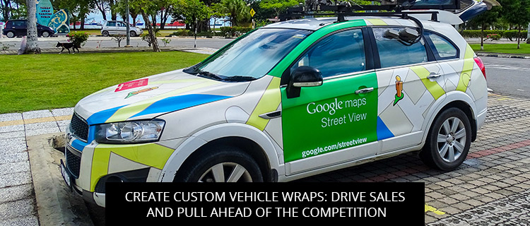 Create Custom Vehicle Wraps: Drive Sales And Pull Ahead Of The Competition