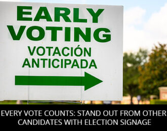 Every Vote Counts: Stand Out From Other Candidates With Election Signage