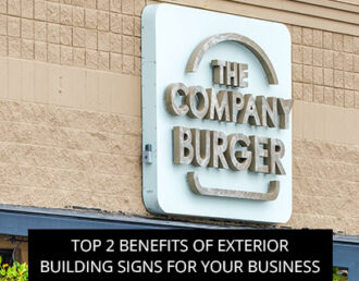 Top 2 Benefits Of Exterior Building Signs For Your Business