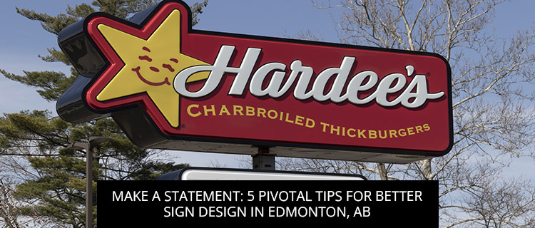 Make A Statement: 5 Pivotal Tips For Better Sign Design In Edmonton, AB