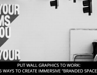 Put Wall Graphics To Work: 5 Ways To Create Immersive “Branded Space”
