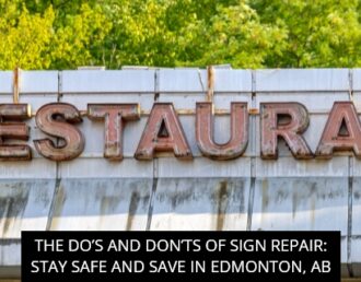 The Do’s and Don’ts of Sign Repair: Stay Safe and Save in Edmonton, AB