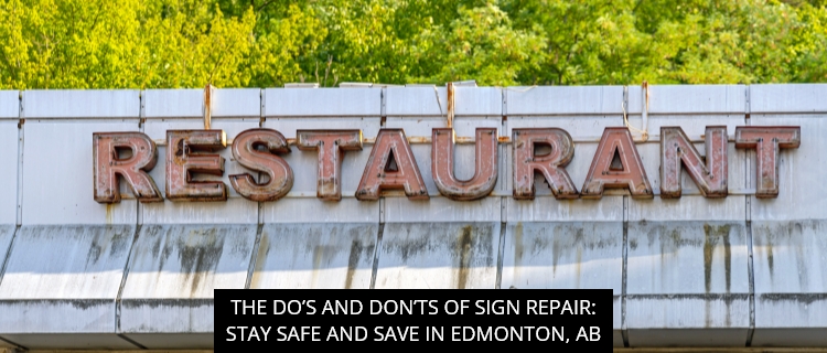 The Do’s and Don’ts of Sign Repair: Stay Safe and Save in Edmonton, AB