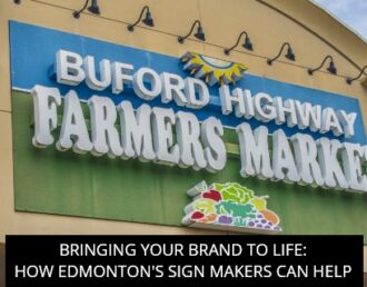 Bringing Your Brand To Life: How Edmonton's Sign Makers Can Help