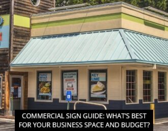 Commercial Sign Guide: What’s Best For Your Business Space And Budget ?
