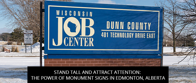 Stand Tall And Attract Attention: The Power Of Monument Signs In Edmonton, Alberta