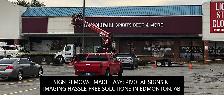 Sign Removal Made Easy: Pivotal Signs & Imaging Hassle-Free Solutions in Edmonton, AB