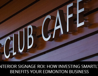 Interior Signage ROI: How Investing Smartly Benefits Your Edmonton Business