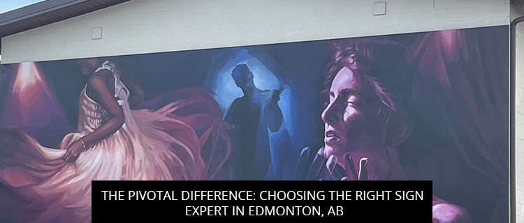 The Pivotal Difference: Choosing the Right Sign Expert in Edmonton, AB