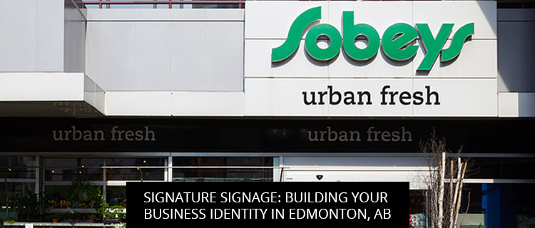Signature Signage: Building Your Business Identity in Edmonton, AB