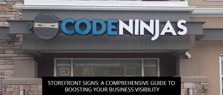 Storefront Signs: A Comprehensive Guide To Boosting Your Business Visibility