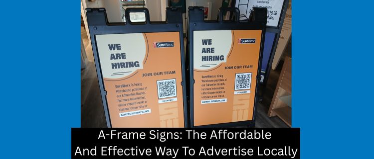 A-Frame Signs: The Affordable And Effective Way To Advertise Locally