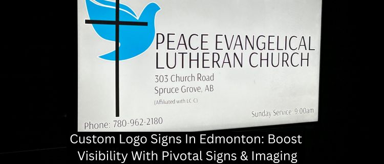 Custom Logo Signs In Edmonton: Boost Visibility With Pivotal Signs & Imaging