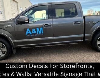Custom Decals For Storefronts, Vehicles & Walls: Versatile Signage That Works