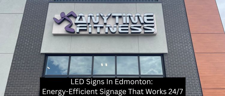 LED Signs In Edmonton: Energy-Efficient Signage That Works 24/7