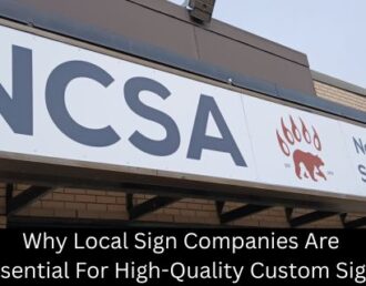 Why Local Sign Companies Are Essential For High-Quality Custom Signs